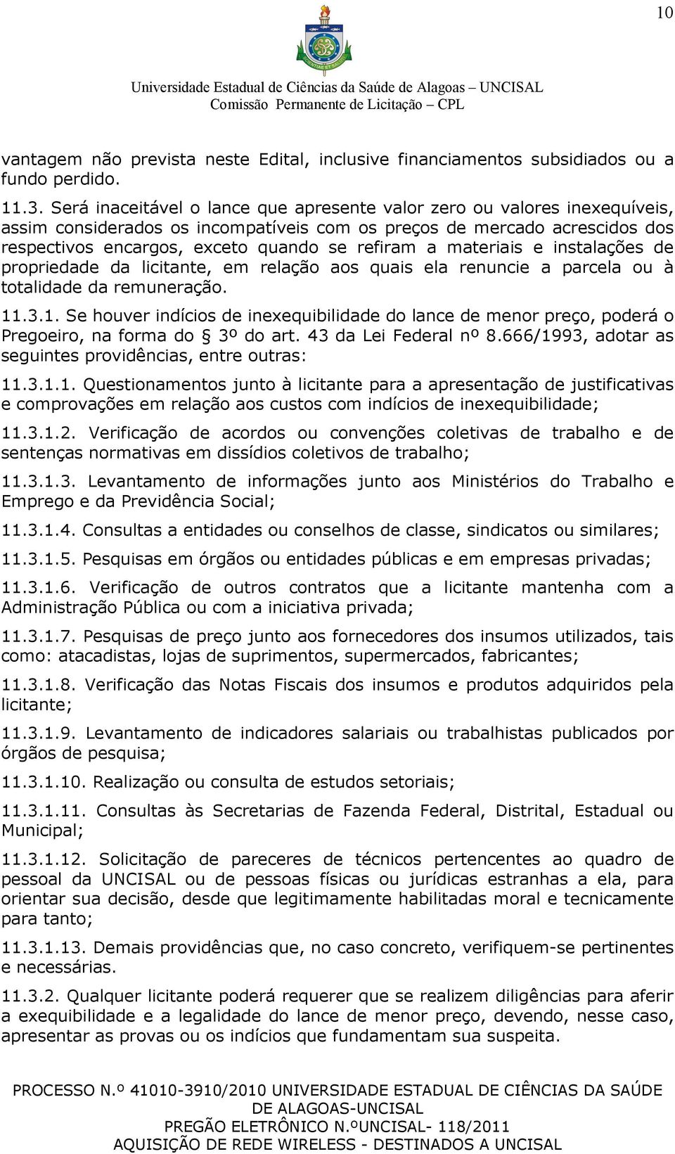 materiais e instalações de propriedade da licitante, em relação aos quais ela renuncie a parcela ou à totalidade da remuneração. 11