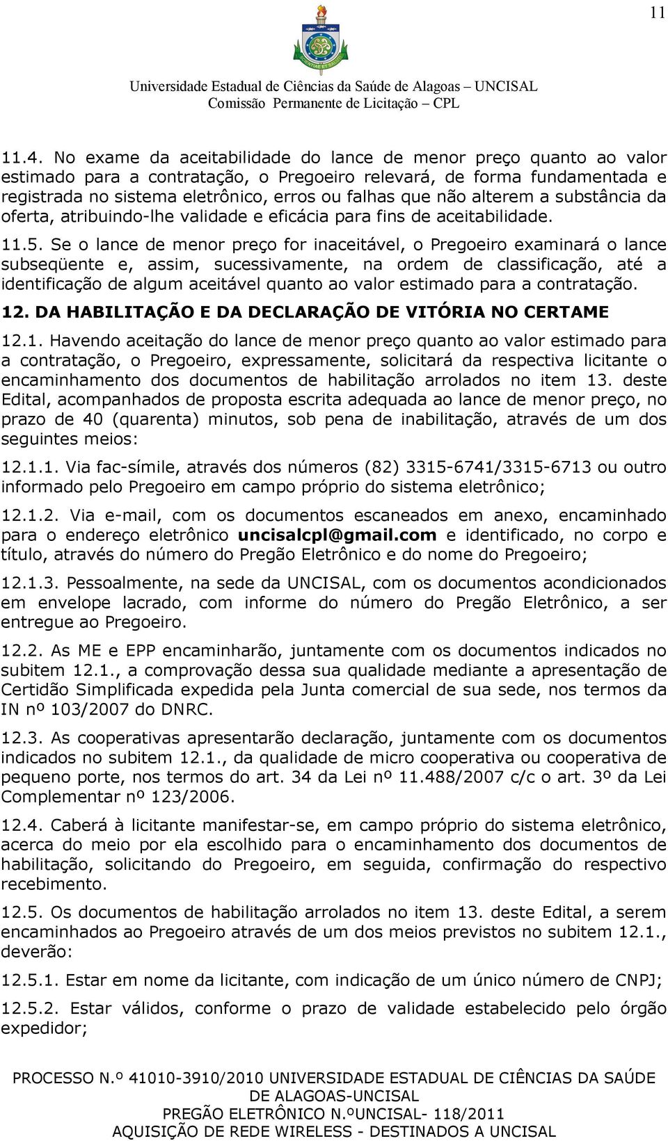 alterem a substância da oferta, atribuindo-lhe validade e eficácia para fins de aceitabilidade. 11.5.