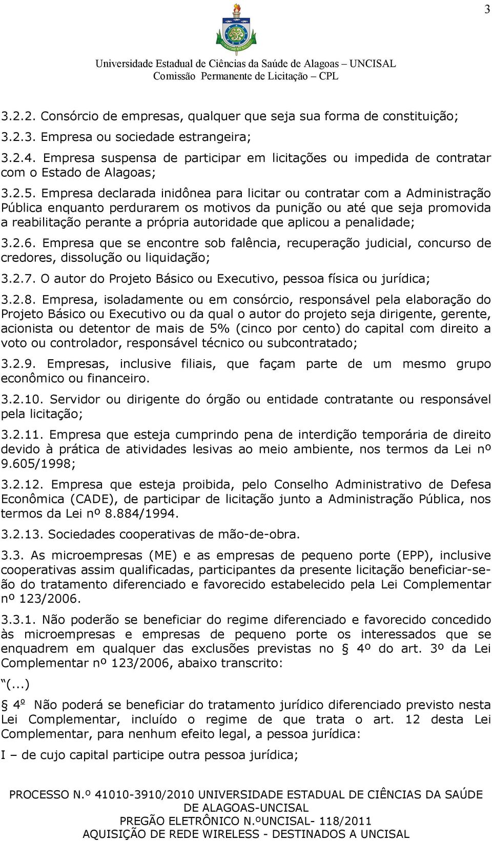 Empresa declarada inidônea para licitar ou contratar com a Administração Pública enquanto perdurarem os motivos da punição ou até que seja promovida a reabilitação perante a própria autoridade que