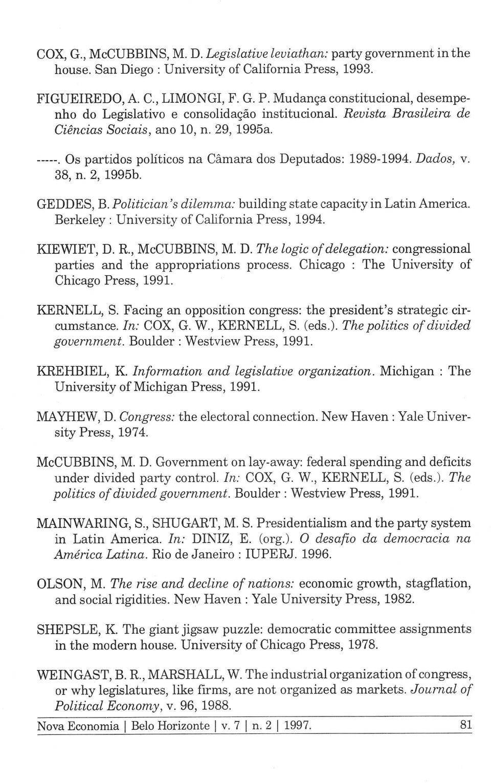 Politician's dilemma: building state capacity in Latin America. Berkeley : University of California Press, 1994. KIEWIET, D.