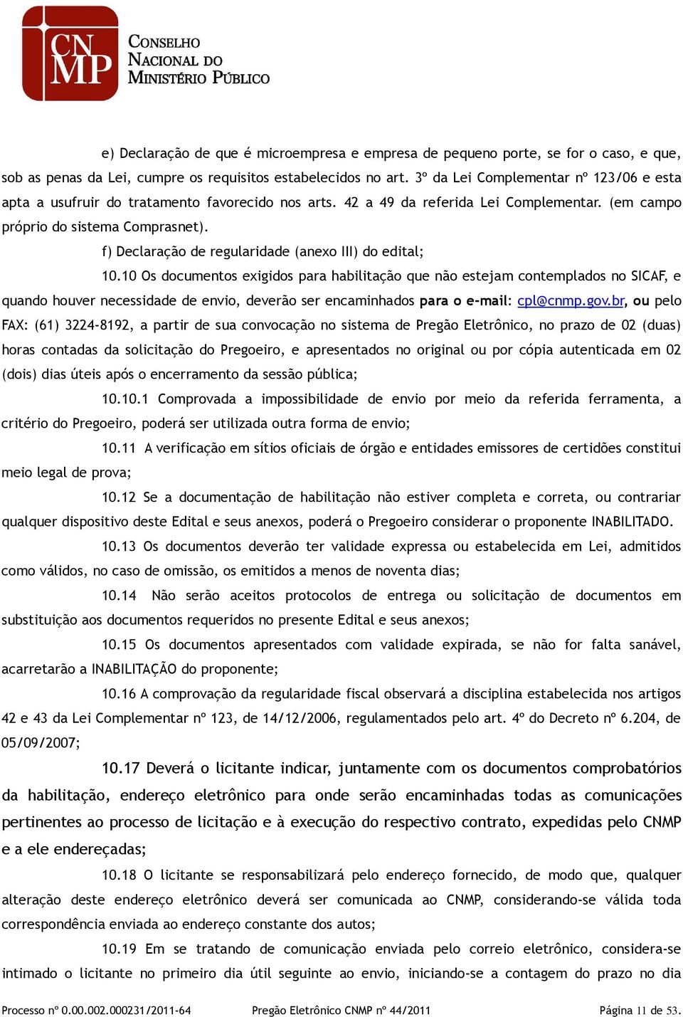 f) Declaração de regularidade (anexo III) do edital; 10.