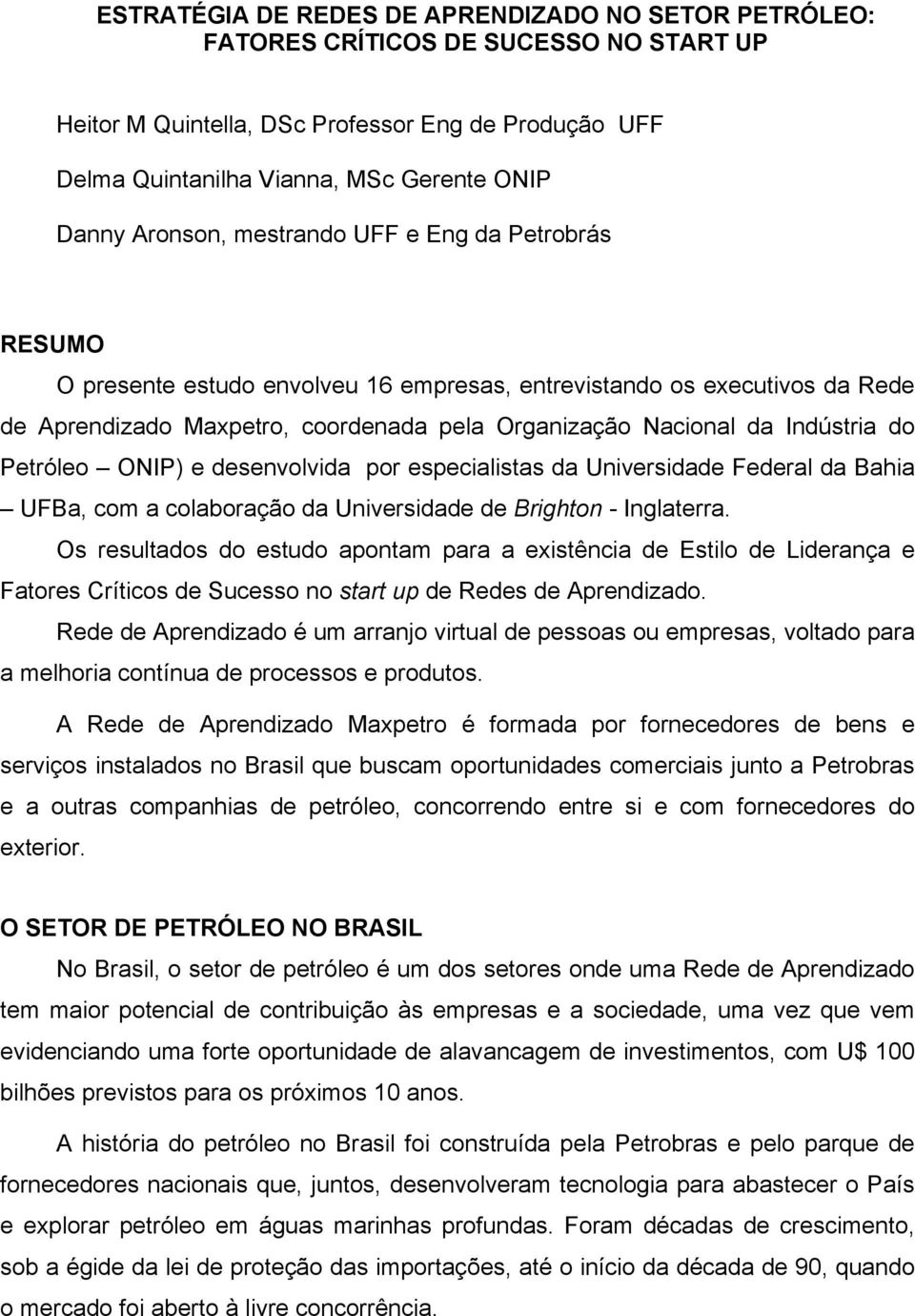 do Petróleo ONIP) e desenvolvida por especialistas da Universidade Federal da Bahia UFBa, com a colaboração da Universidade de Brighton - Inglaterra.