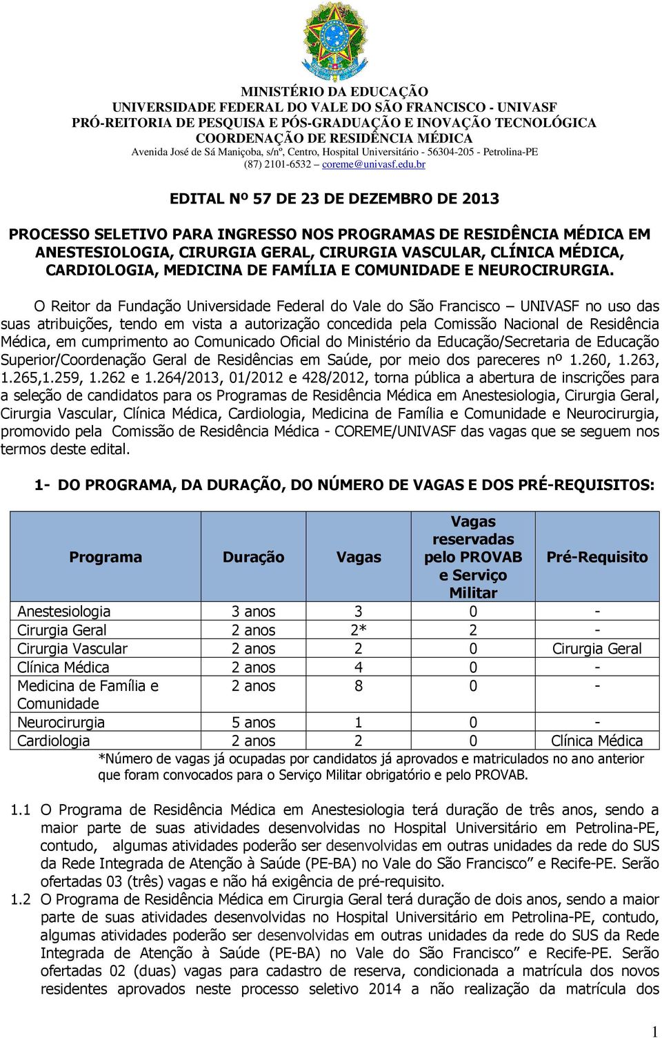 O Reitor da Fundação Universidade Federal do Vale do São Francisco UNIVASF no uso das suas atribuições, tendo em vista a autorização concedida pela Comissão Nacional de Residência Médica, em