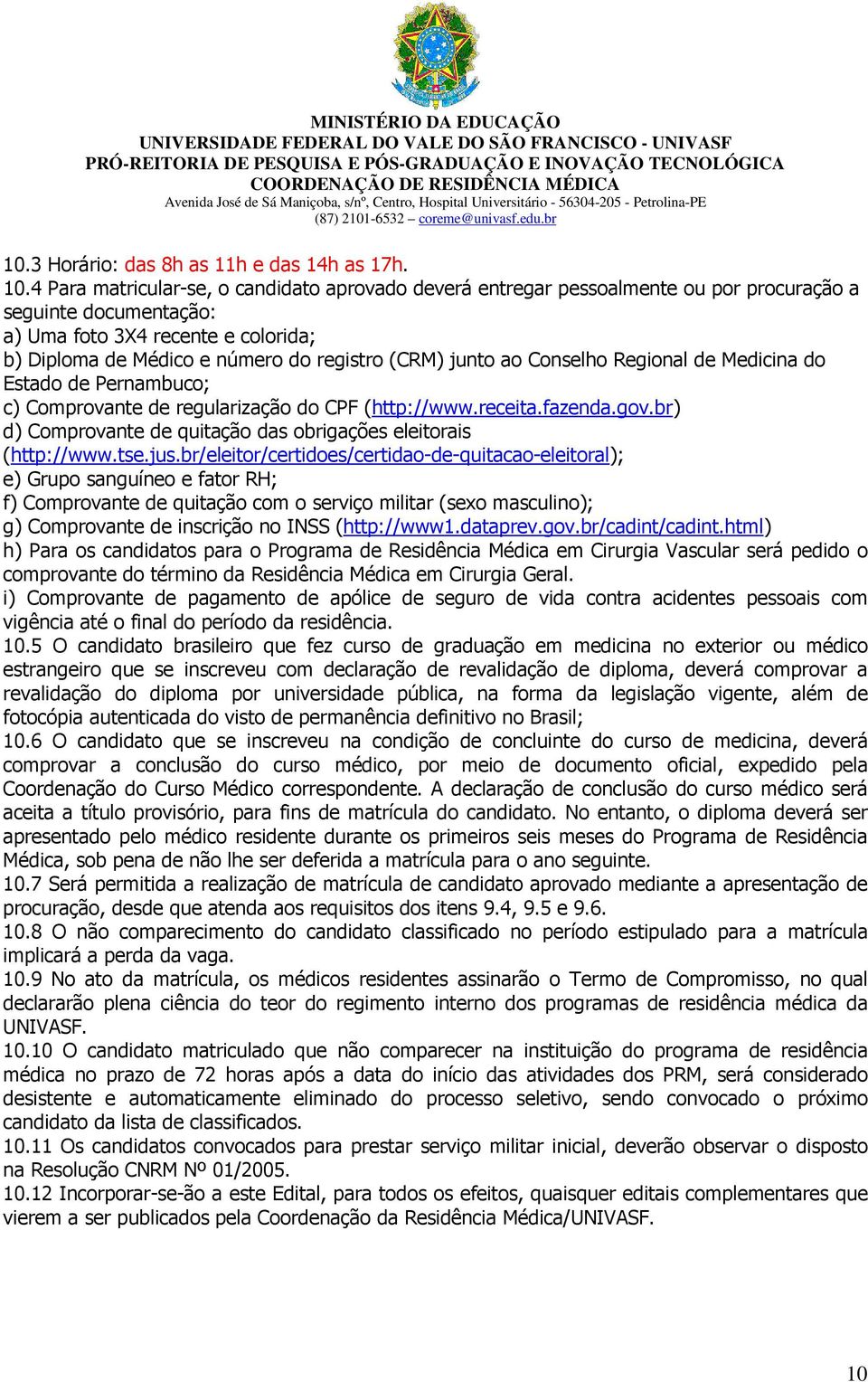 junto ao Conselho Regional de Medicina do Estado de Pernambuco; c) Comprovante de regularização do CPF (http://www.receita.fazenda.gov.