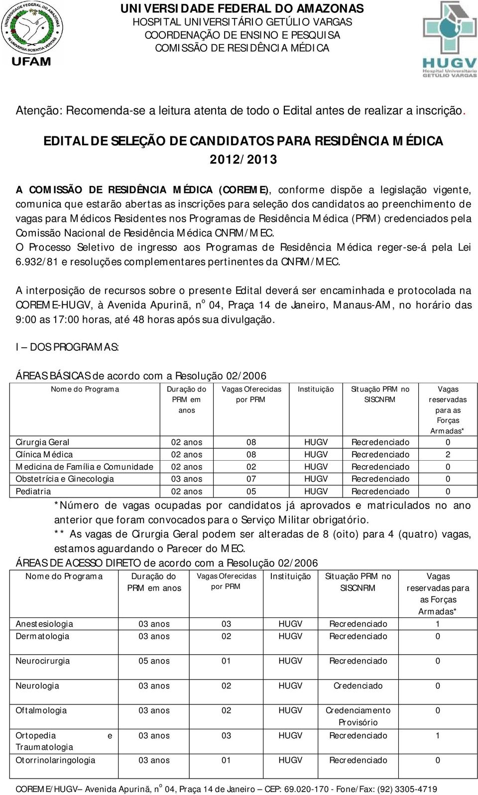 preenchimento de vagas para Médicos Residentes nos Programas de Residência Médica (PRM) credenciados pela Comissão Nacional de Residência Médica CNRM/MEC.