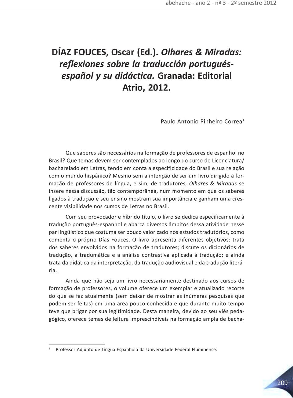 Que temas devem ser contemplados ao longo do curso de Licenciatura/ bacharelado em Letras, tendo em conta a especificidade do Brasil e sua relação com o mundo hispânico?