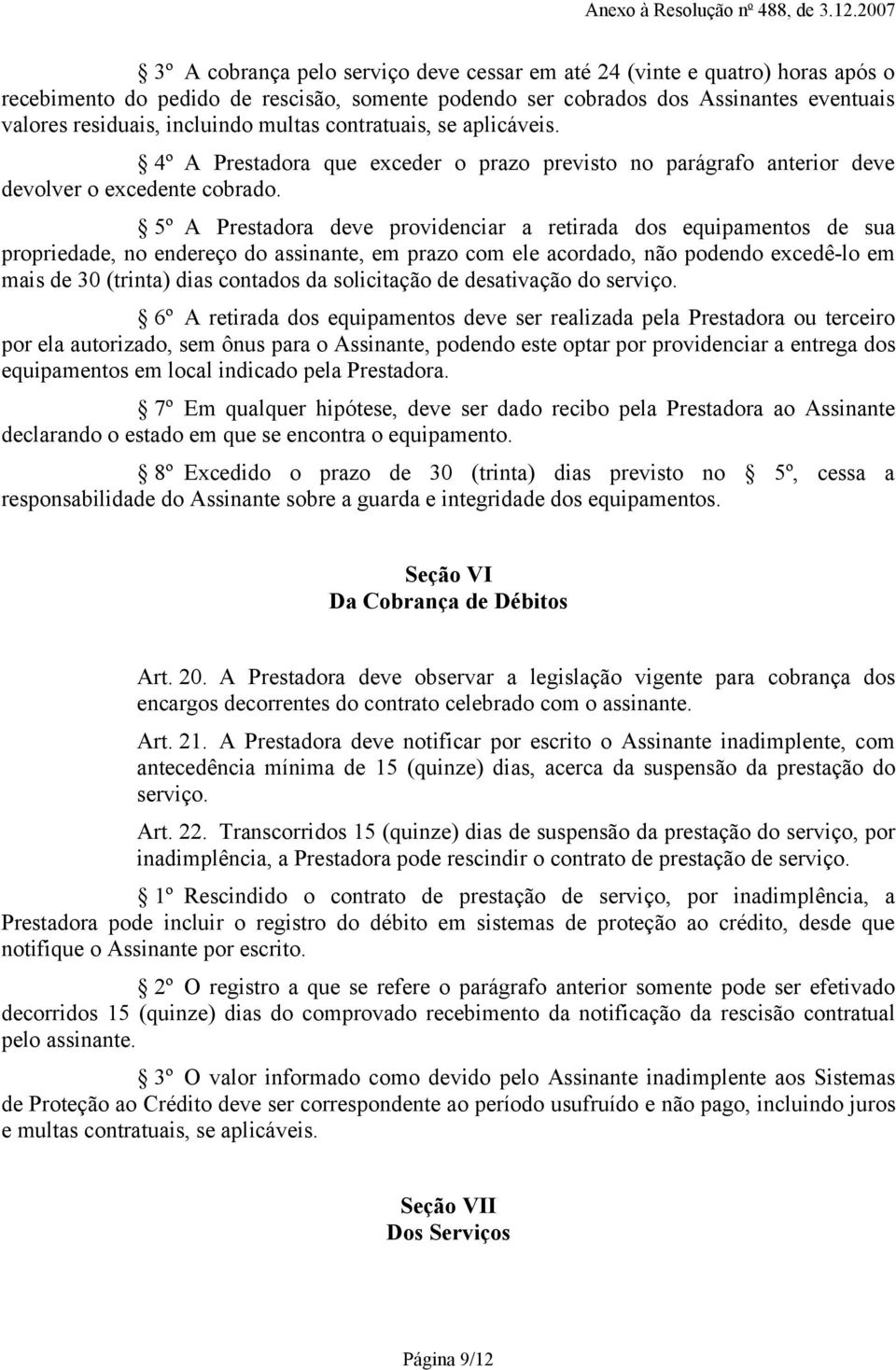 incluindo multas contratuais, se aplicáveis. 4º A Prestadora que exceder o prazo previsto no parágrafo anterior deve devolver o excedente cobrado.