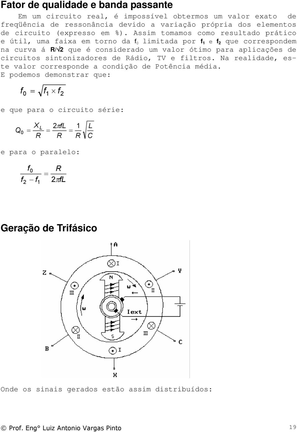 Assm tomamos como resultado prátco e útl, uma axa em torno da 0 lmtada por e que correspondem na curva á / que é consderado um valor ótmo para aplcações