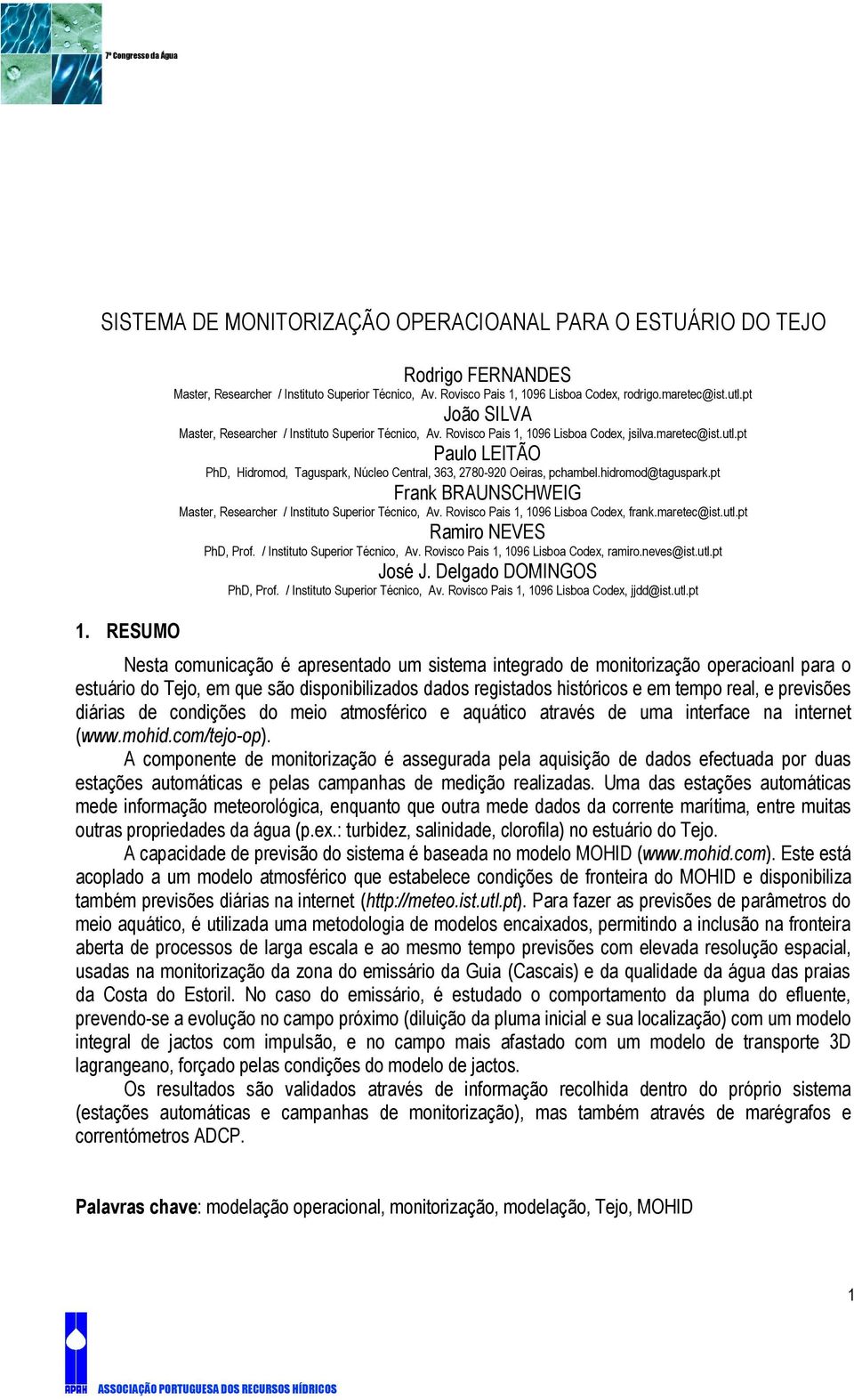 hidromod@taguspark.pt Frank BRAUNSCHWEIG Master, Researcher / Instituto Superior Técnico, Av. Rovisco Pais 1, 196 Lisboa Codex, frank.maretec@ist.utl.pt Ramiro NEVES PhD, Prof.