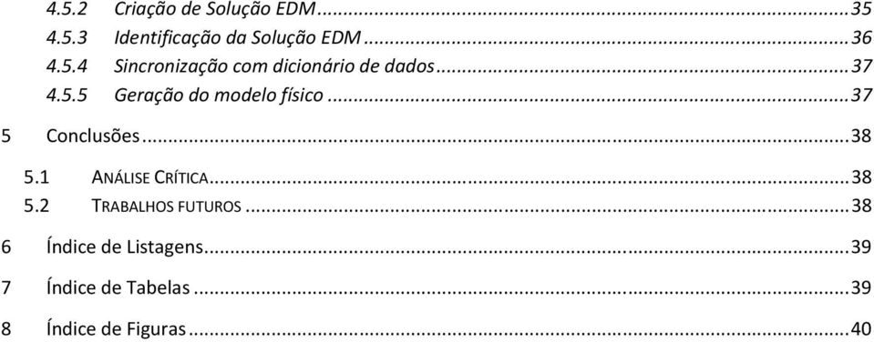 .. 37 5 Conclusões... 38 5.1 ANÁLISE CRÍTICA... 38 5.2 TRABALHOS FUTUROS.