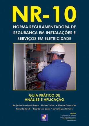 NR-10 - Norma Regulamentadora de Segurança em Instalações e Serviços em Eletricidade Guia Prático de Análise e Aplicação Autores: Benjamim