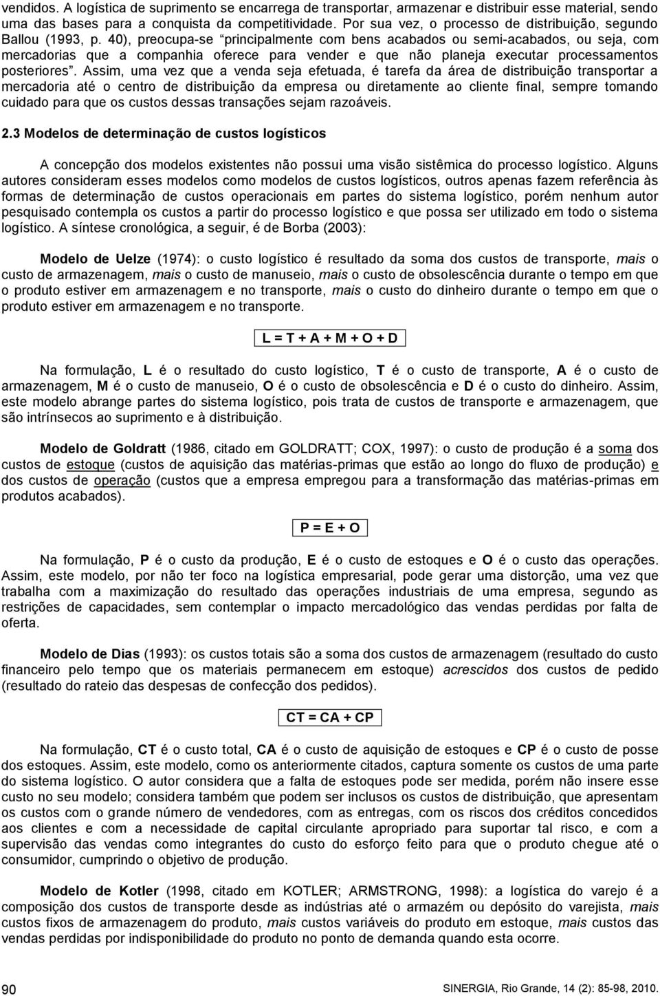 40), preocupa-se principalmente com bens acabados ou semi-acabados, ou seja, com mercadorias que a companhia oferece para vender e que não planeja executar processamentos posteriores.