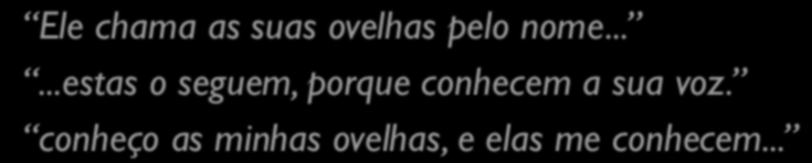 Resgatando o modelo pastoral: 1) Um lugar de Intimidade Ele chama as suas ovelhas pelo nome......estas o seguem, porque conhecem a sua voz.