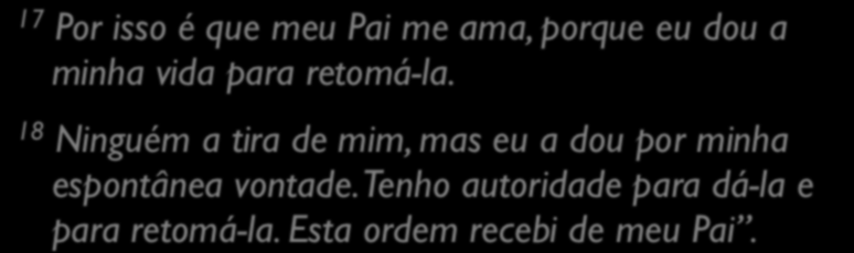 João 10.1-18 17 Por isso é que meu Pai me ama, porque eu dou a minha vida para retomá-la.