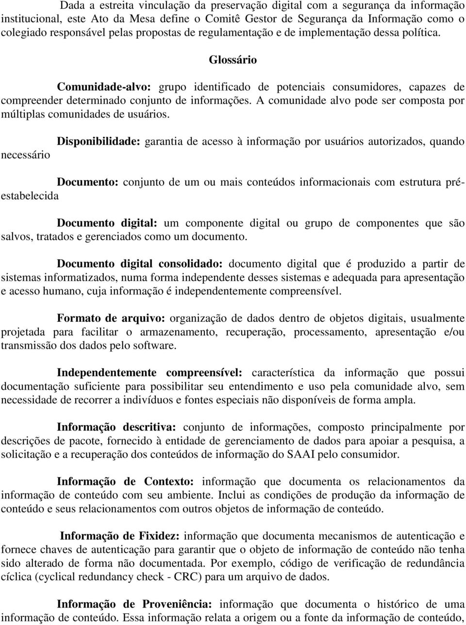 A comunidade alvo pode ser composta por múltiplas comunidades de usuários.