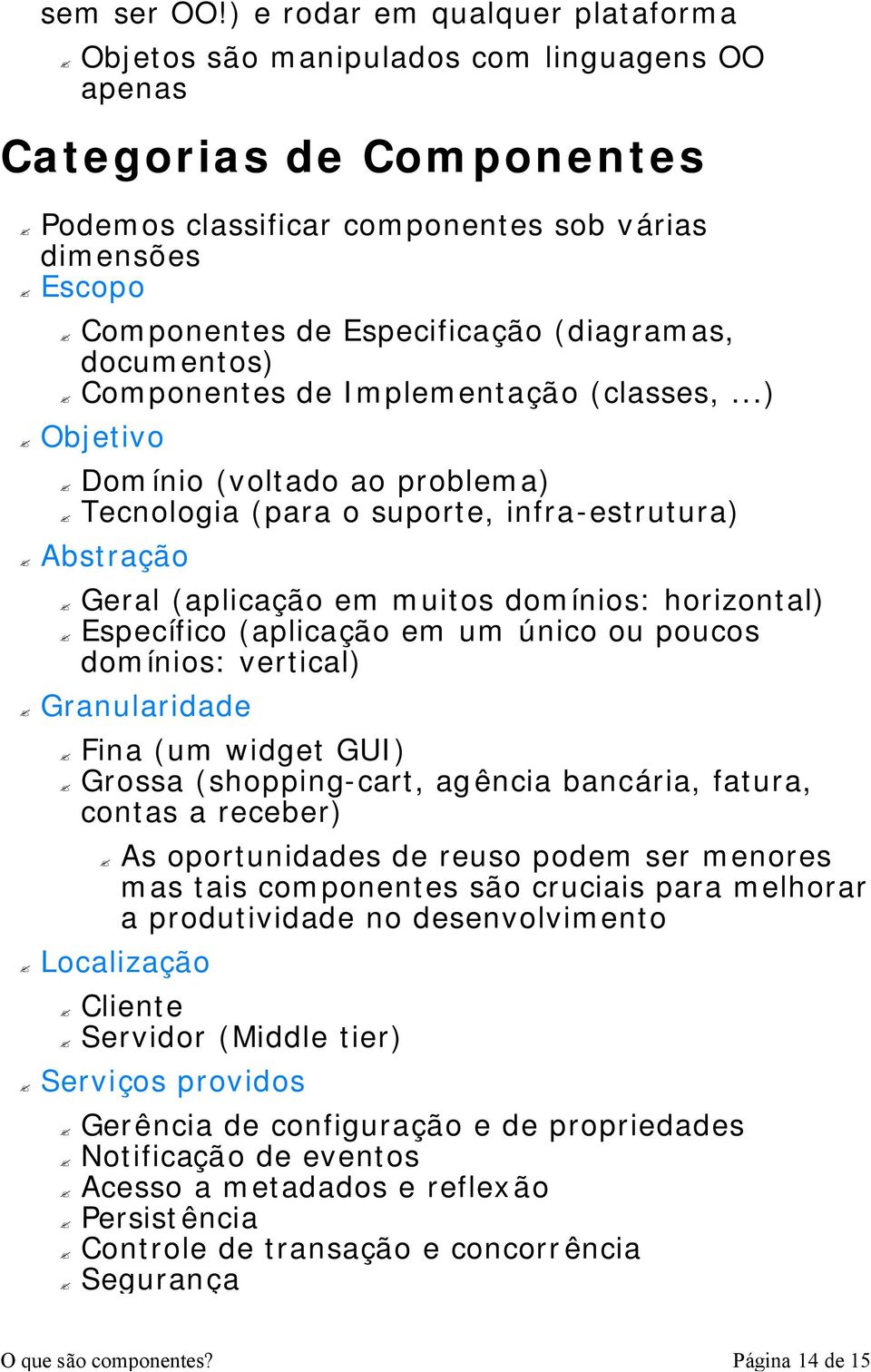 (diagramas, documentos) Componentes de Implementação (classes,.