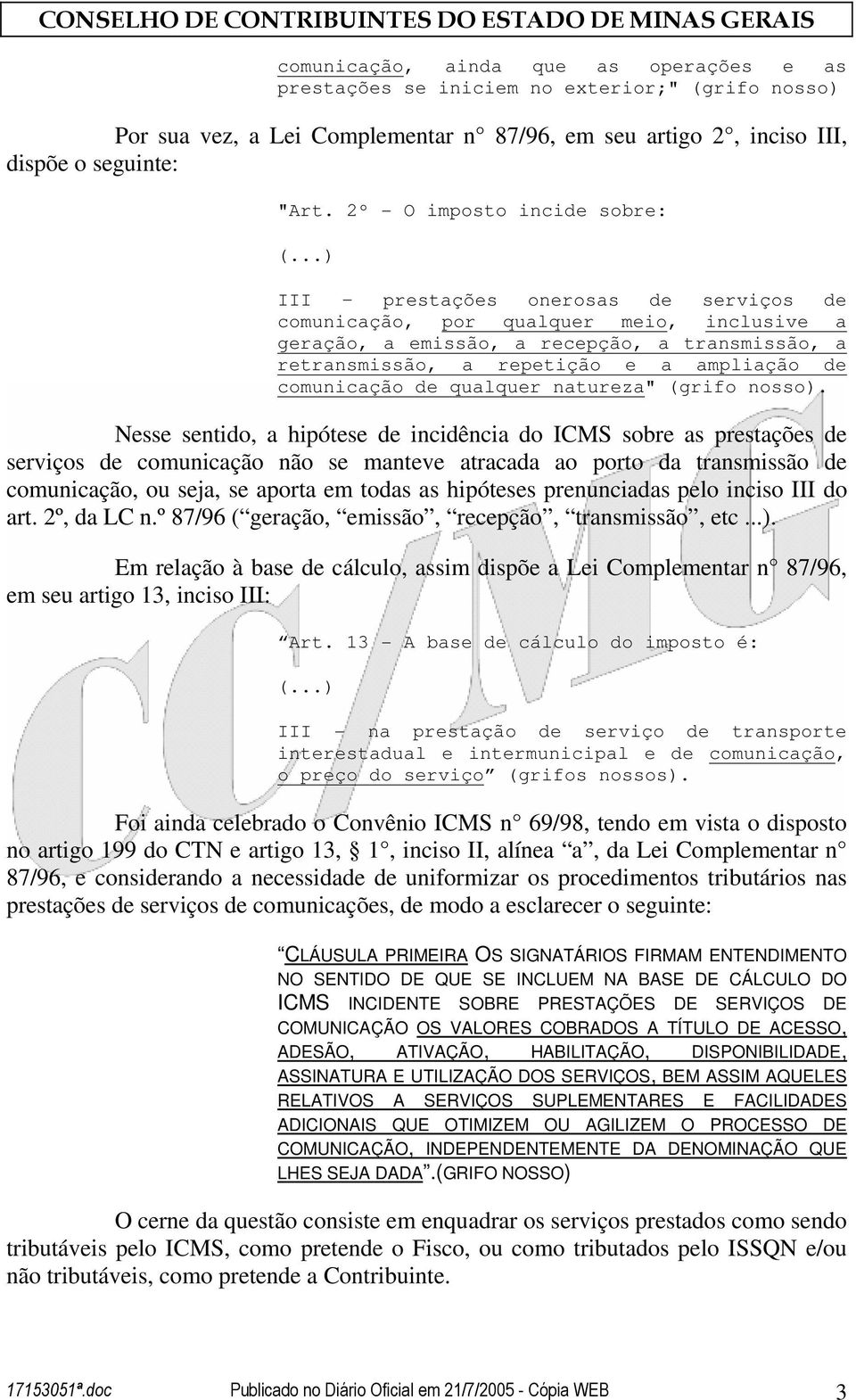 ampliação de comunicação de qualquer natureza" (grifo nosso).