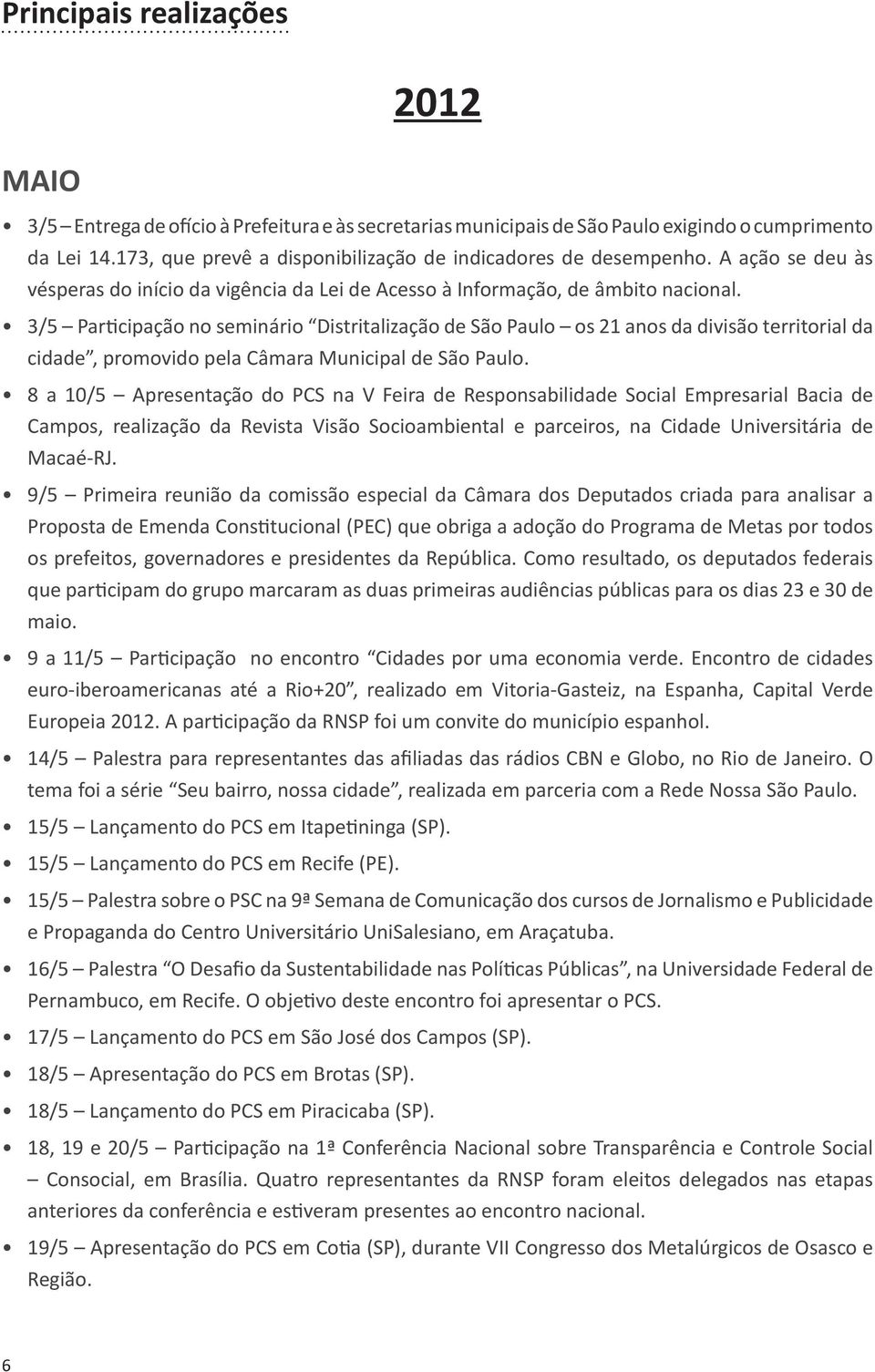 3/5 Participação no seminário Distritalização de São Paulo os 21 anos da divisão territorial da cidade, promovido pela Câmara Municipal de São Paulo.