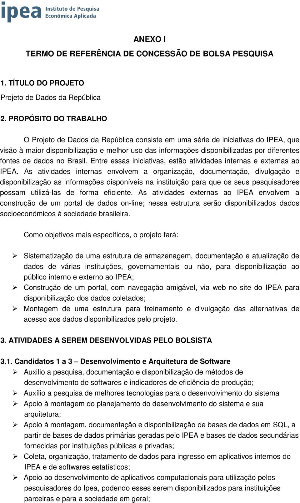 fontes de dados no Brasil. Entre essas iniciativas, estão atividades internas e externas ao IPEA.