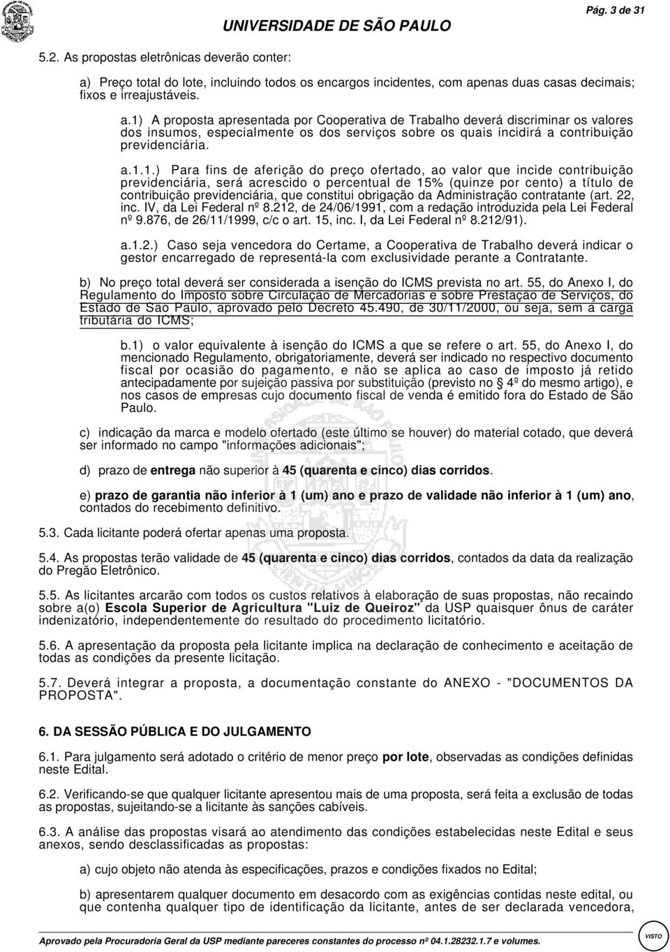 enas duas casas decimais; fixos e irreajustáveis. a.