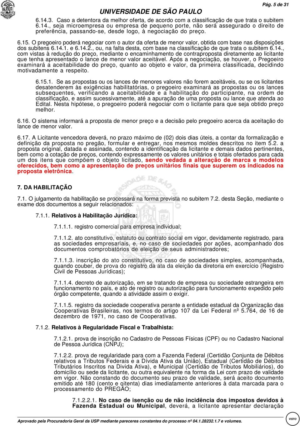 , ou, na falta desta, com base na classificação de que trata o subitem 6.14.