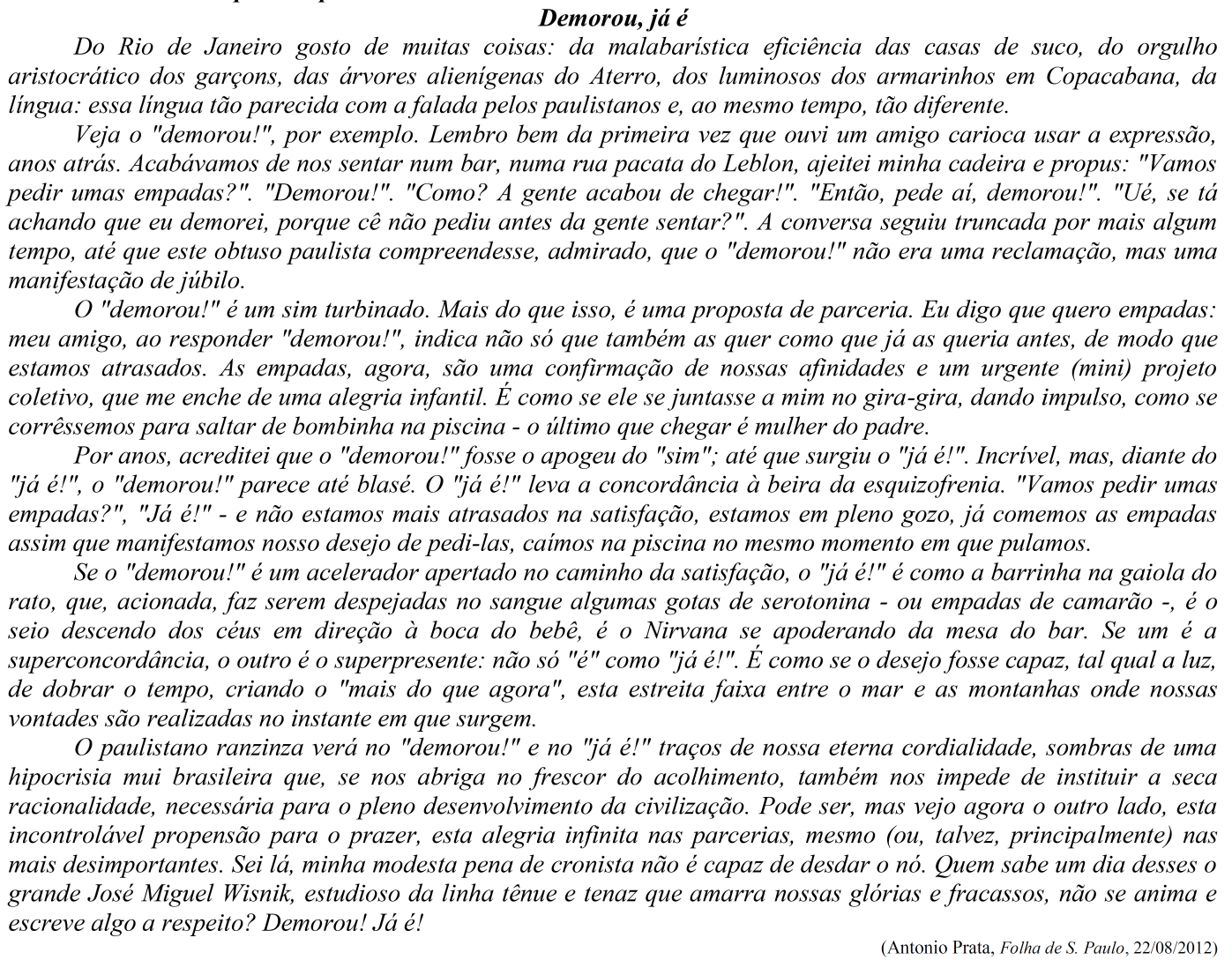 7. No contexto em que foram utilizadas, é correto afirmar que as expressões demorou e já é têm valor de a) adjetivos. b) advérbios. c) verbos. d) interjeições. e) preposições. 8.