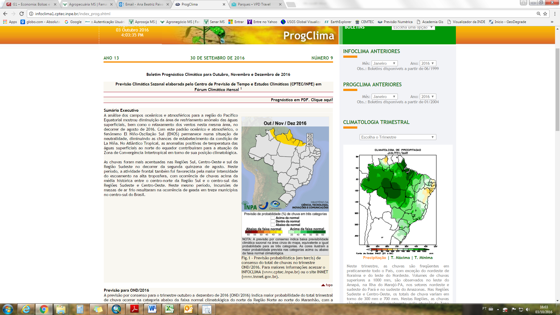 De acordo com o Prognóstico Climático para Outubro, Novembro e Dezembro (OND) de 2016 (figura 02), as chuvas para as regiões produtoras de Mato Grosso do Sul, devem permanecer entre as faixas de 300