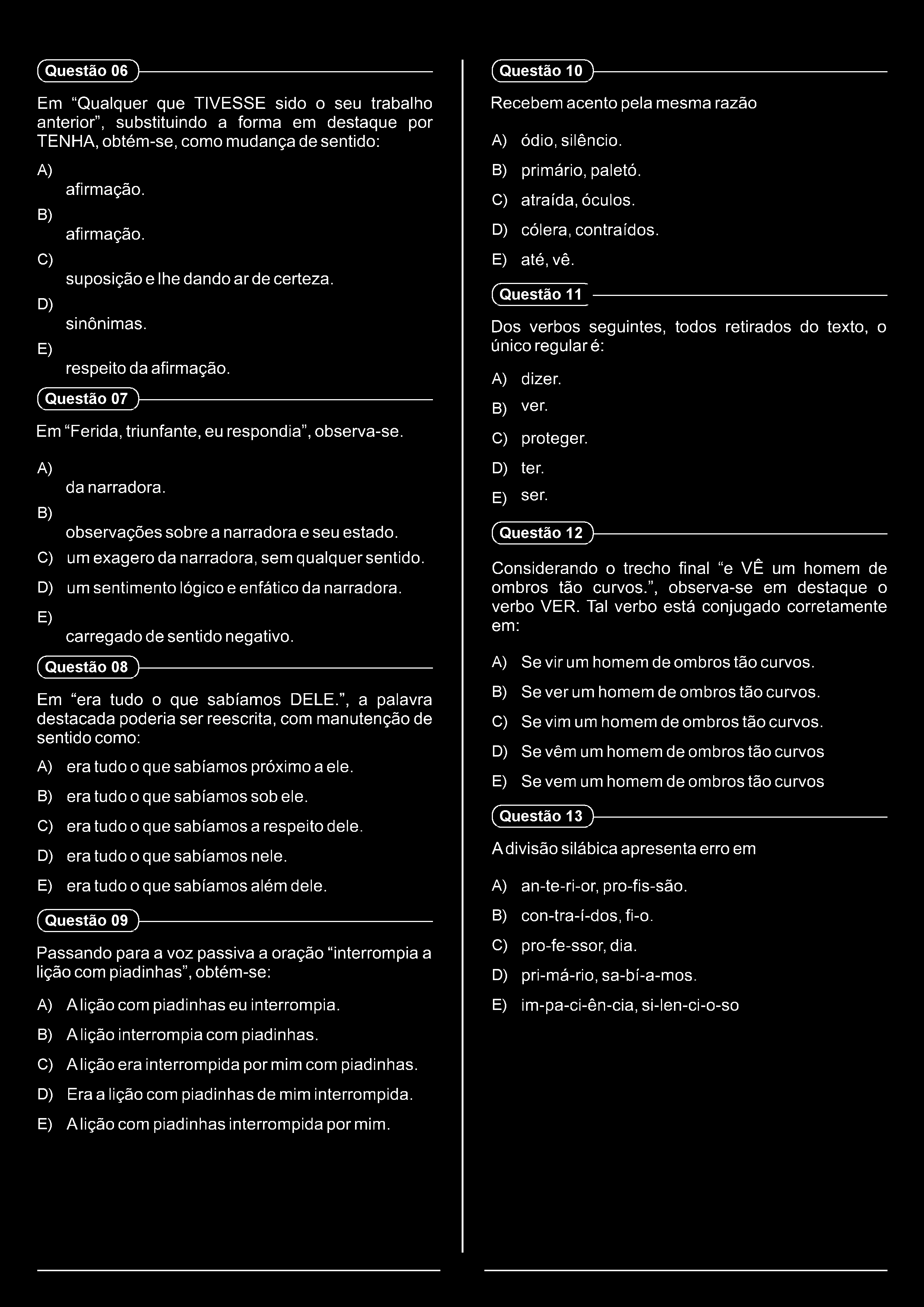 (Questão 06 )- Em Qualquer que TIVESSE sido o seu trabalho anterior, substituindo a forma em destaque por TENHA, obtém-se, como mudança de sentido: afirmação. afirmação. suposição e lhe dando arde certeza.