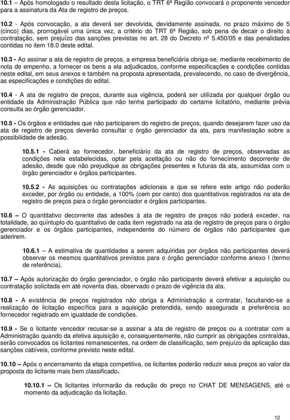 contratação, sem prejuízo das sanções previstas no art. 28 do Decreto nº 5.450/05 e das penalidades contidas no item 18.0 deste edital. 10.