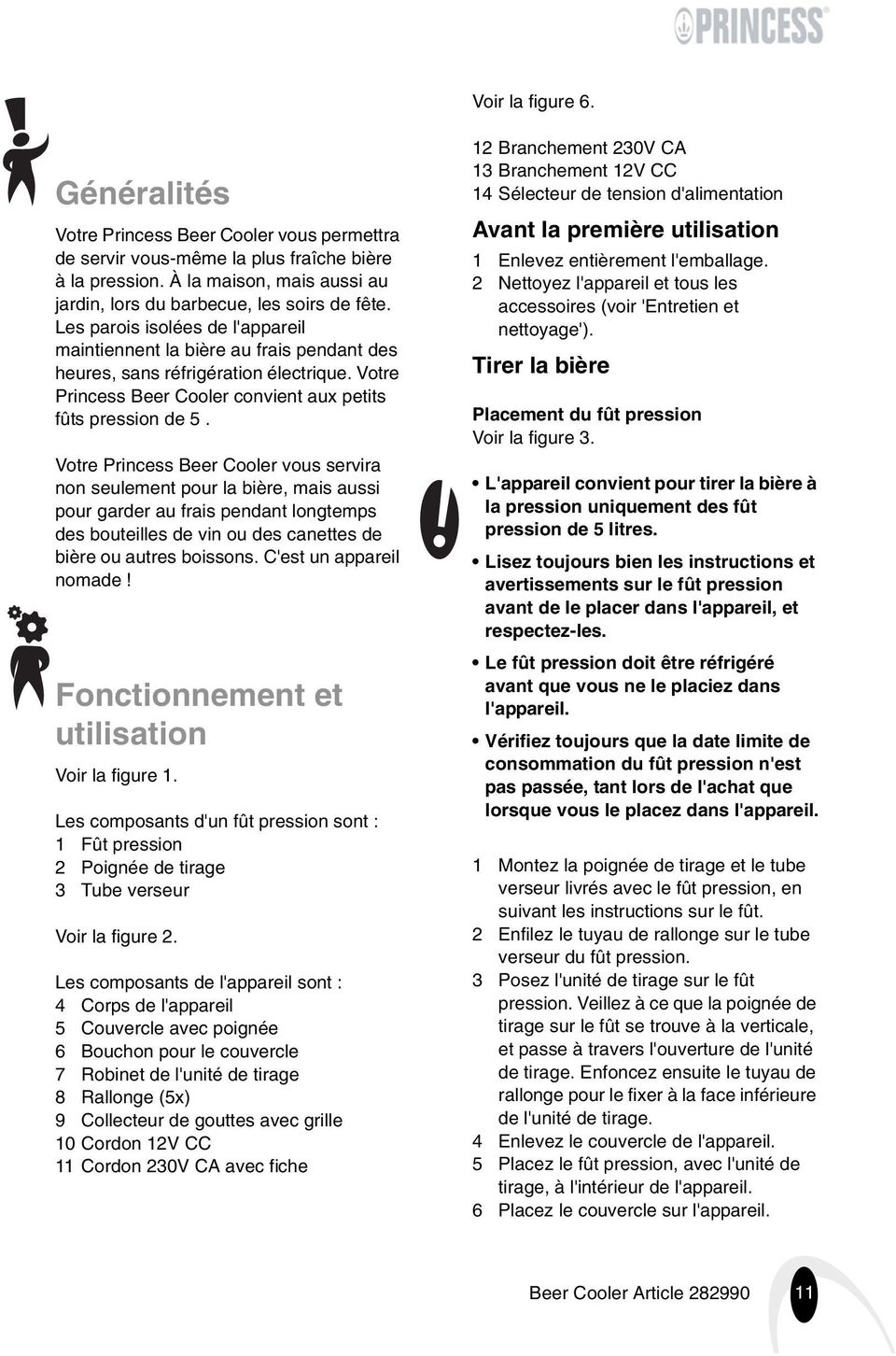 Votre Princess Beer Cooler vous servira non seulement pour la bière, mais aussi pour garder au frais pendant longtemps des bouteilles de vin ou des canettes de bière ou autres boissons.