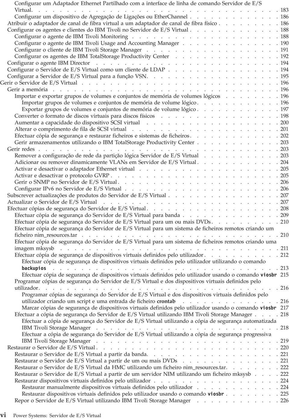 ............ 188 Configurar o agente de IBM Tioli Monitoring..................... 188 Configurar o agente de IBM Tioli Usage and Accounting Manager.