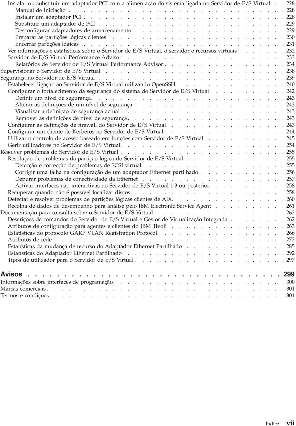 ....................... 230 Encerrar partições lógicas............................ 231 Ver informações e estatísticas sobre o Seridor de E/S Virtual, o seridor e recursos irtuais.