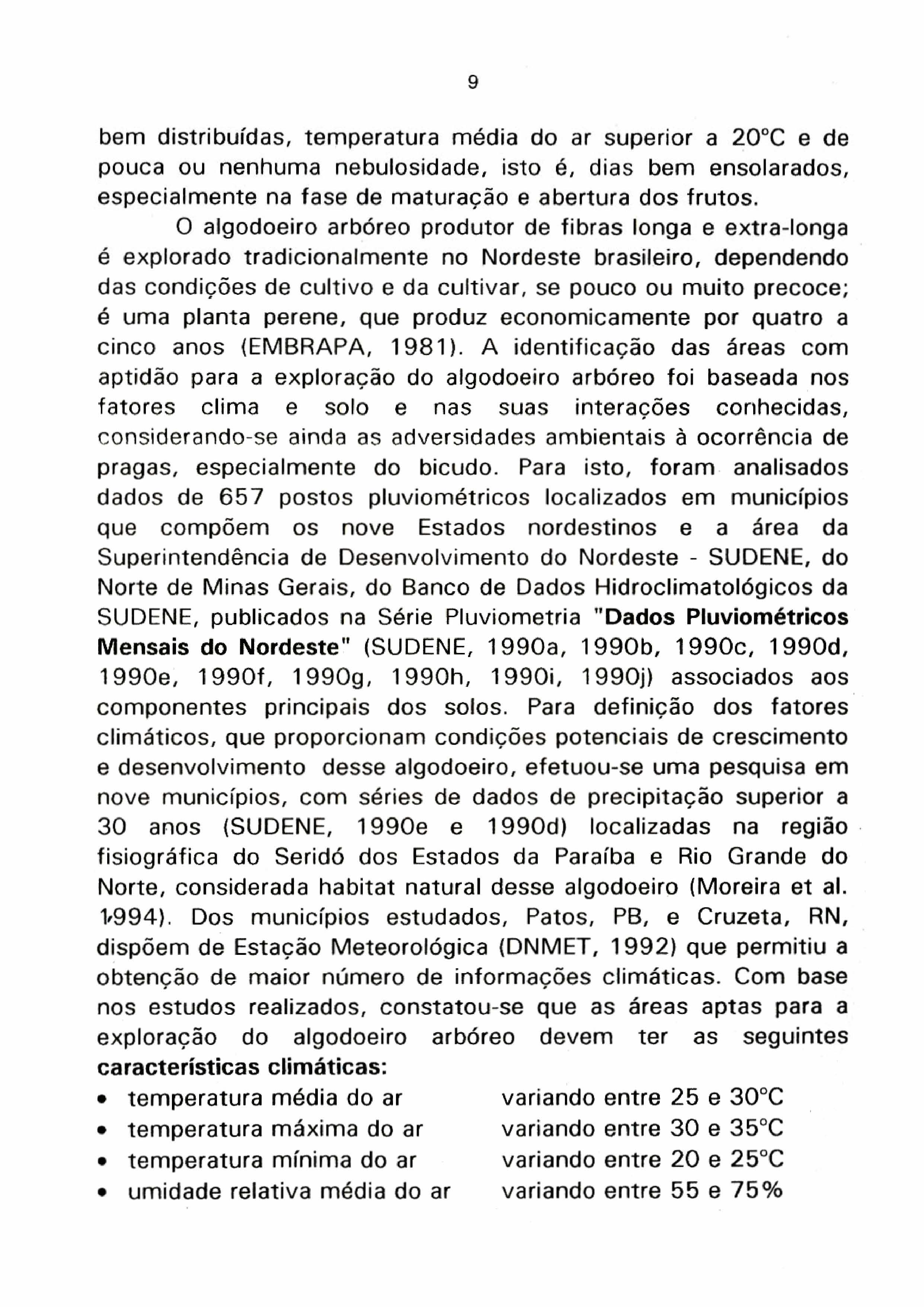 bem distribuídas, temperatura média do ar superior a 20DC e de pouca ou nenhuma nebulosidade, isto 8, dias bem ensolarados, especialmente na fase de maturação e abertura dos frutos.