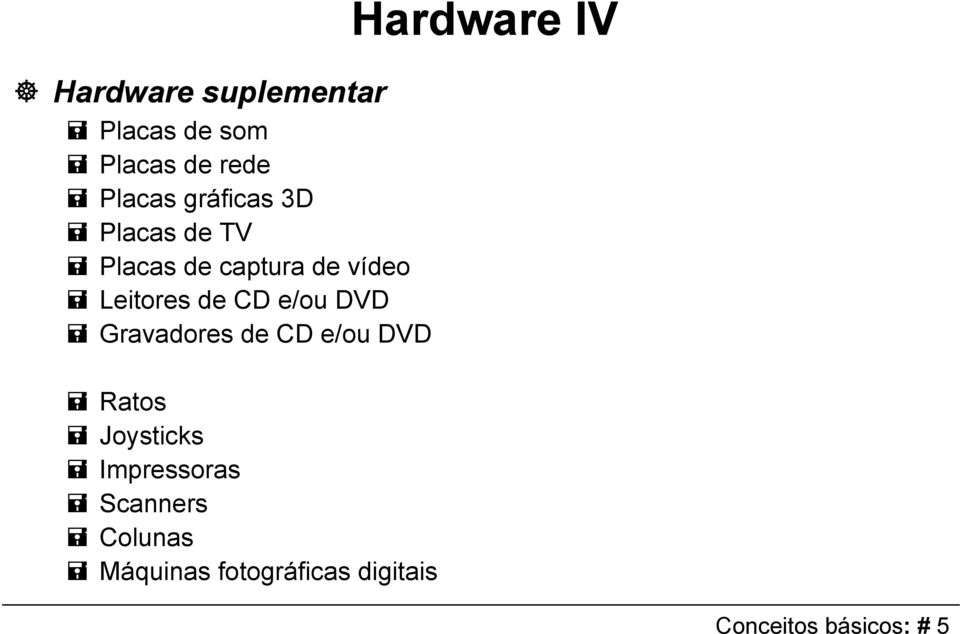 Gravadores de CD e/ou DVD Ratos Joysticks Impressoras Scanners