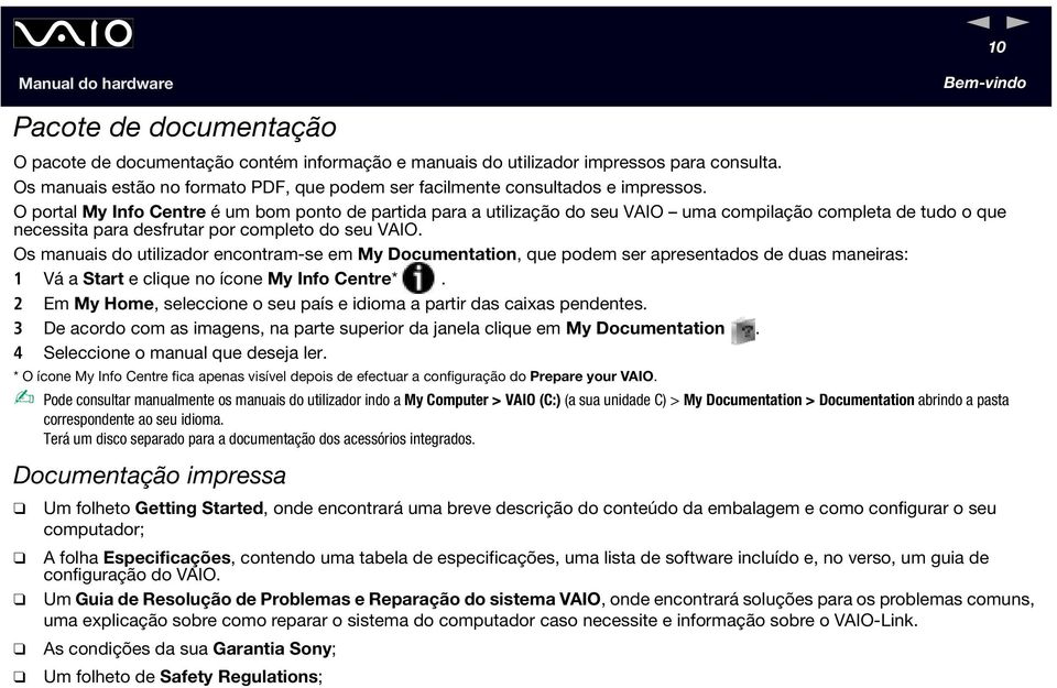 O portal My Info Centre é um bom ponto de partida para a utilização do seu VAIO uma compilação completa de tudo o que necessita para desfrutar por completo do seu VAIO.