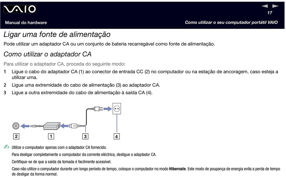 esteja a utilizar uma. 2 Ligue uma extremidade do cabo de alimentação (3) ao adaptador CA. 3 Ligue a outra extremidade do cabo de alimentação à saída CA (4).