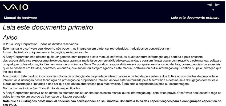 A Sony Corporation não oferece qualquer garantia com respeito a este manual, software, ou qualquer outra informação aqui contida e pelo presente desresponsabiliza-se expressamente de qualquer