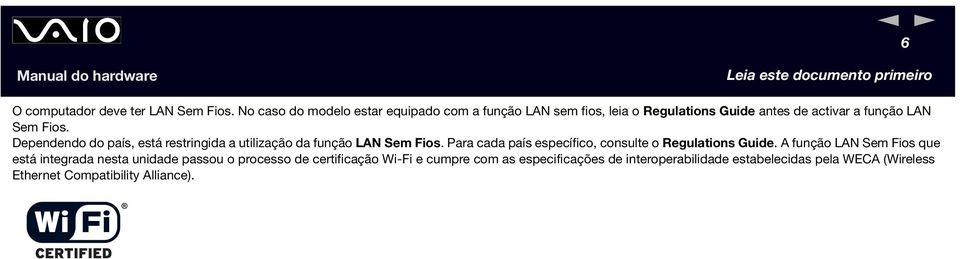 Dependendo do país, está restringida a utilização da função LA Sem Fios. Para cada país específico, consulte o Regulations Guide.