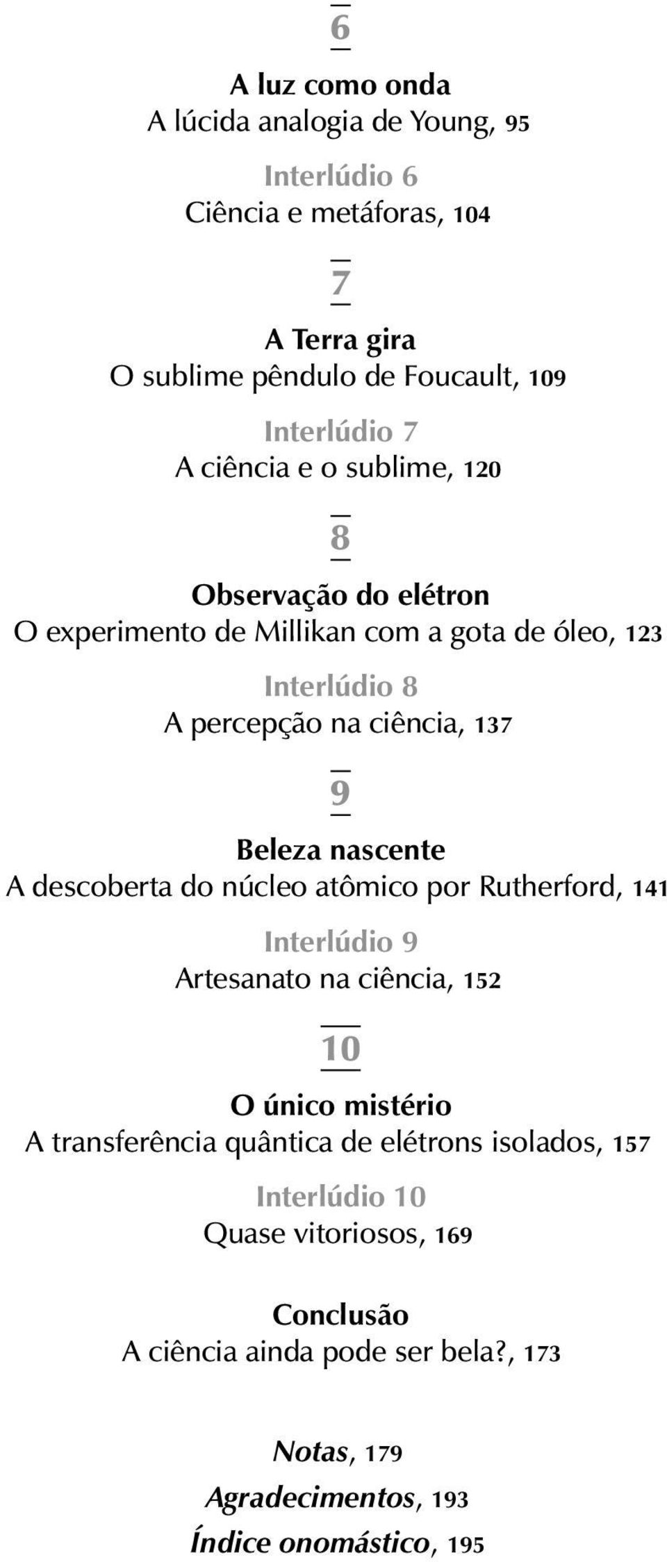 nascente A descoberta do núcleo atômico por Rutherford, 141 Interlúdio 9 Artesanato na ciência, 152 10 O único mistério A transferência quântica de