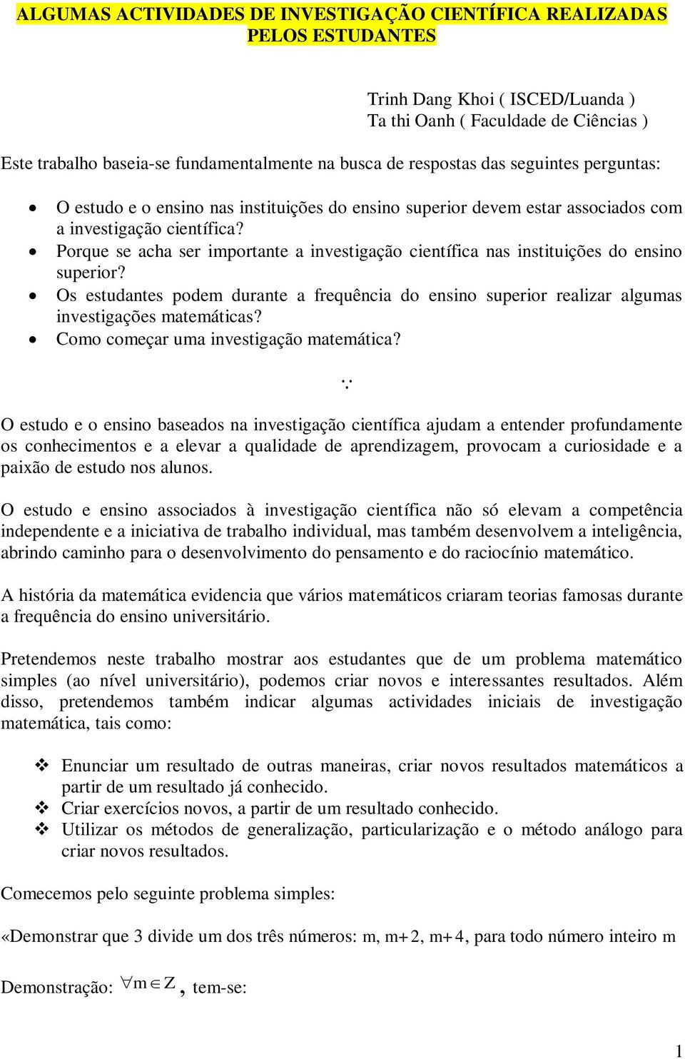 Porque se acha ser importante a investigação científica nas instituições do ensino superior? Os estudantes podem durante a frequência do ensino superior realizar algumas investigações matemáticas?