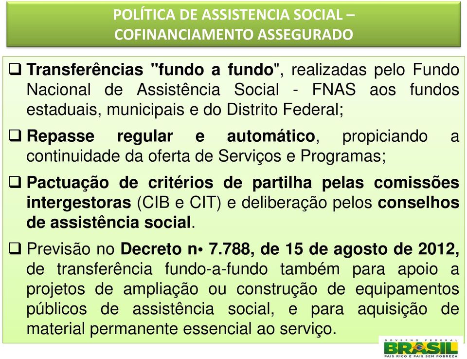 partilha pelas comissões intergestoras (CIB e CIT) e deliberação pelos conselhos de assistência social. Previsão no Decreto n 7.