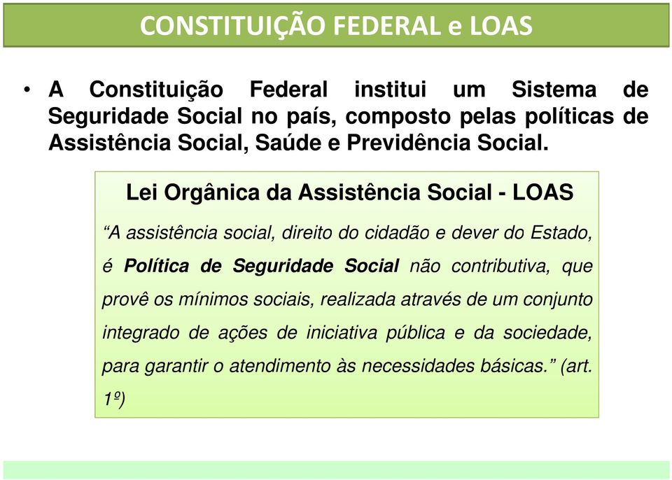 Lei Orgânica da Assistência Social - LOAS A assistência social, direito do cidadão e dever do Estado, é Política de Seguridade