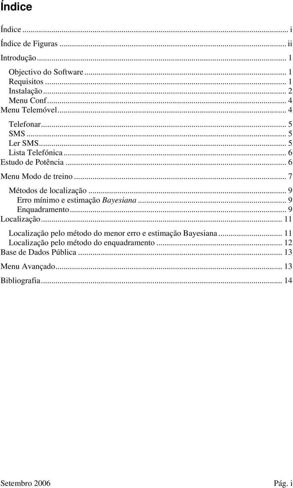 .. 7 Métodos de localização... 9 Erro mínimo e estimação Bayesiana... 9 Enquadramento... 9 Localização.