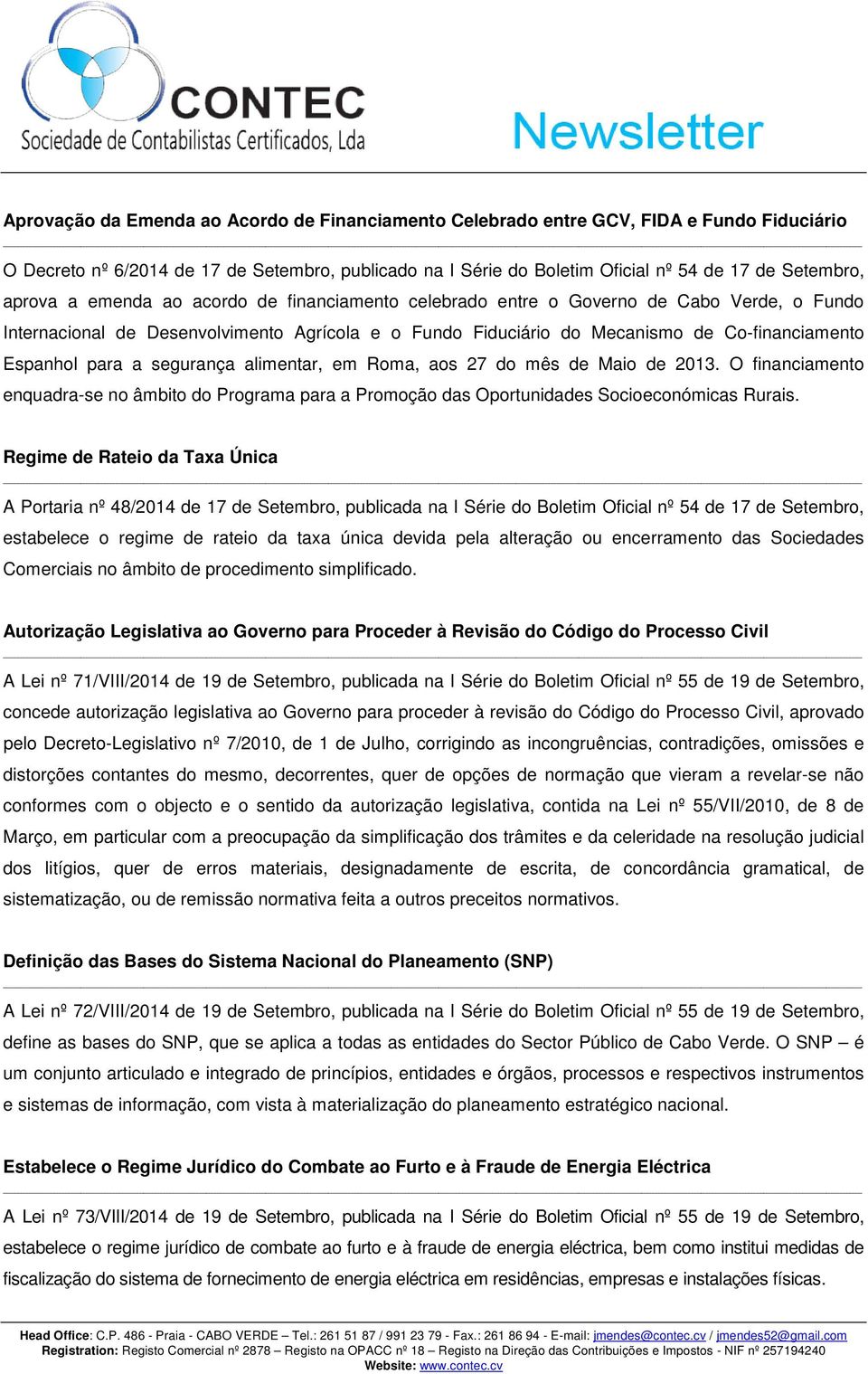 para a segurança alimentar, em Roma, aos 27 do mês de Maio de 2013. O financiamento enquadra-se no âmbito do Programa para a Promoção das Oportunidades Socioeconómicas Rurais.