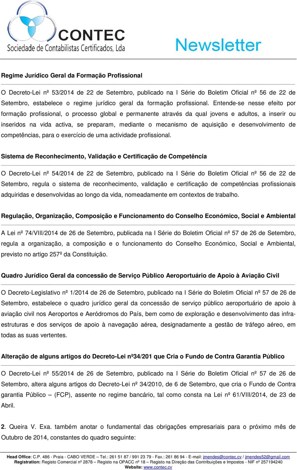 Entende-se nesse efeito por formação profissional, o processo global e permanente através da qual jovens e adultos, a inserir ou inseridos na vida activa, se preparam, mediante o mecanismo de