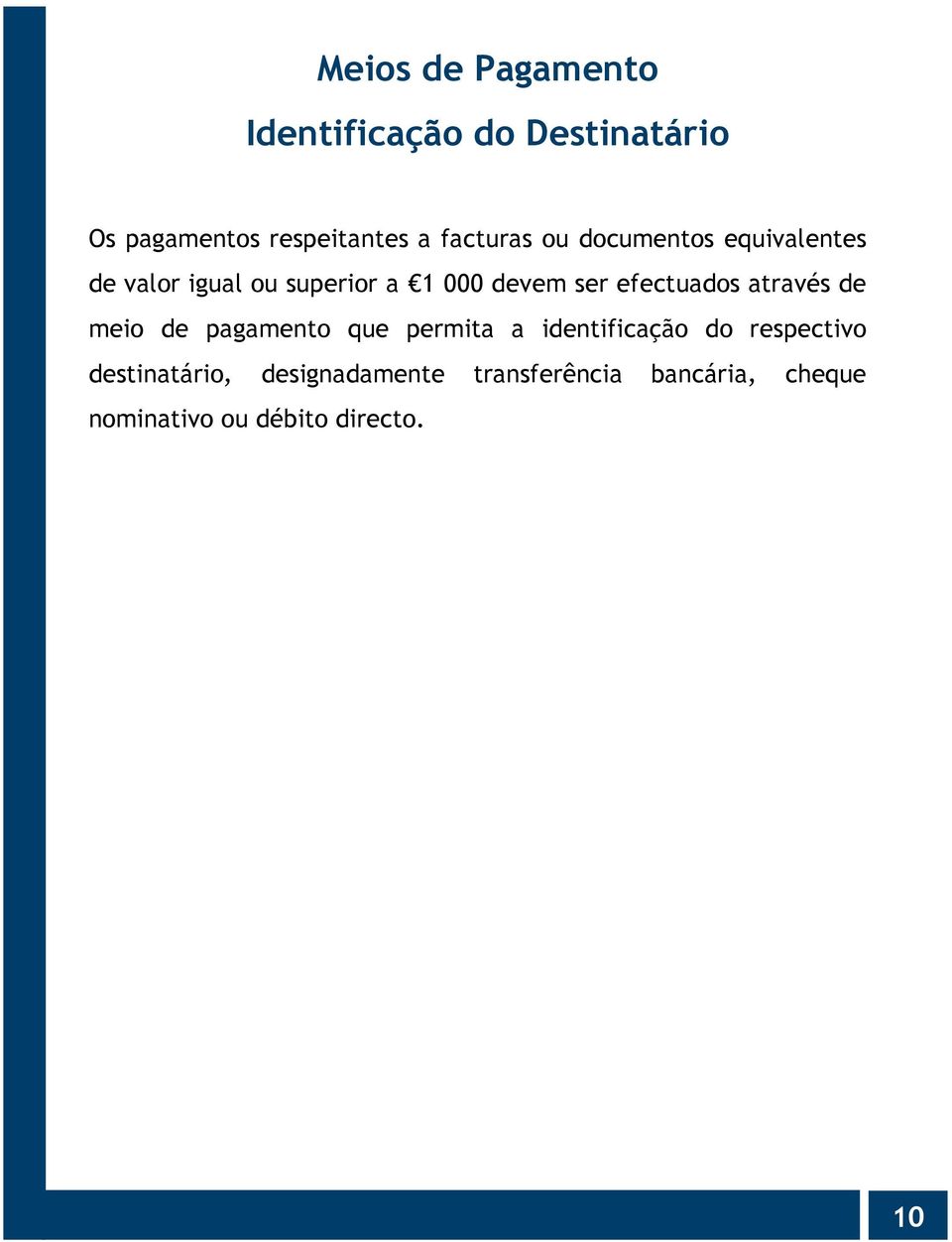 efectuados através de meio de pagamento que permita a identificação do respectivo