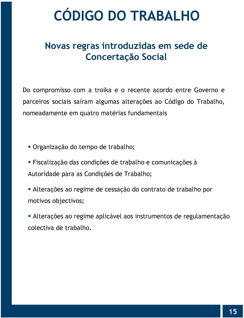 trabalho; Fiscalização das condições de trabalho e comunicações à Autoridade para as Condições de Trabalho; Alterações ao regime de