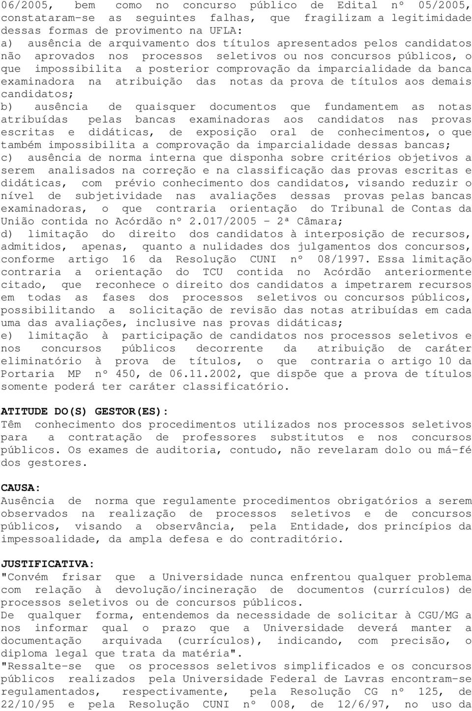 das notas da prova de títulos aos demais candidatos; b) ausência de quaisquer documentos que fundamentem as notas atribuídas pelas bancas examinadoras aos candidatos nas provas escritas e didáticas,