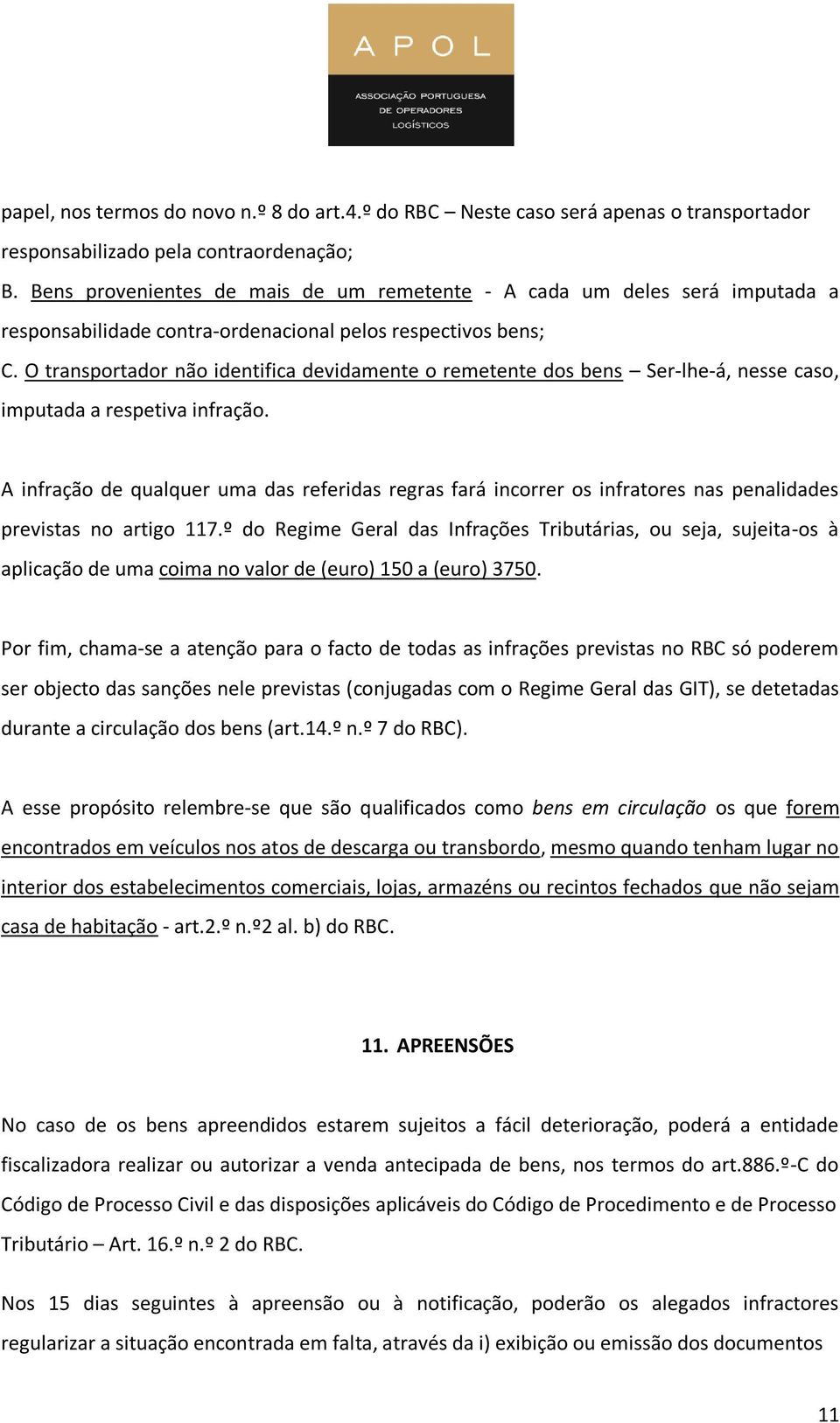 O transportador não identifica devidamente o remetente dos bens Ser-lhe-á, nesse caso, imputada a respetiva infração.