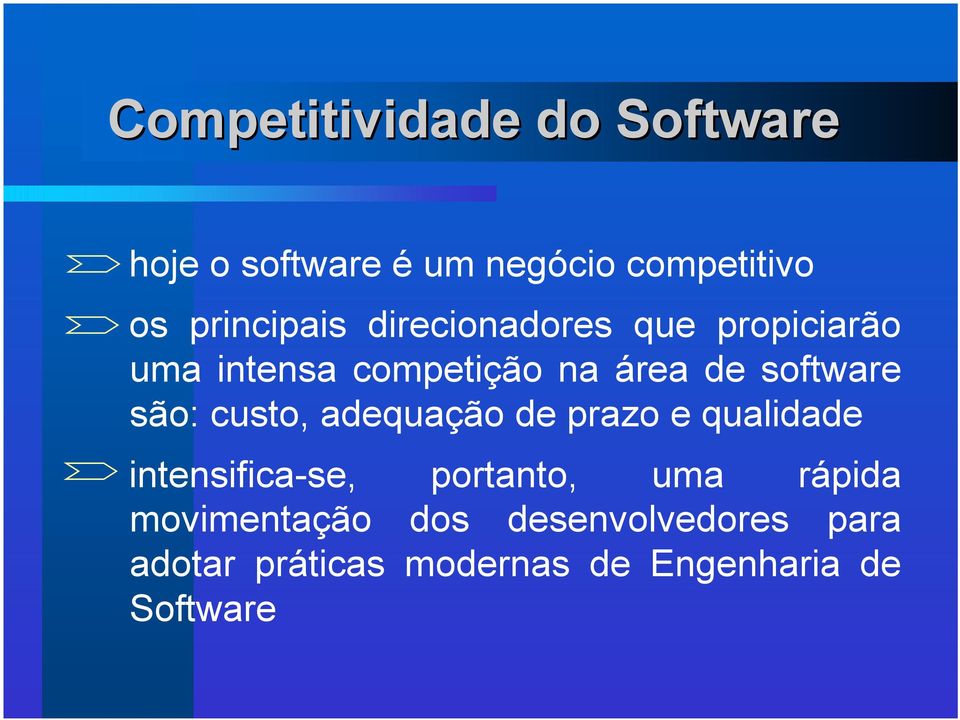 software são: custo, adequação de prazo e qualidade intensifica-se, portanto, uma